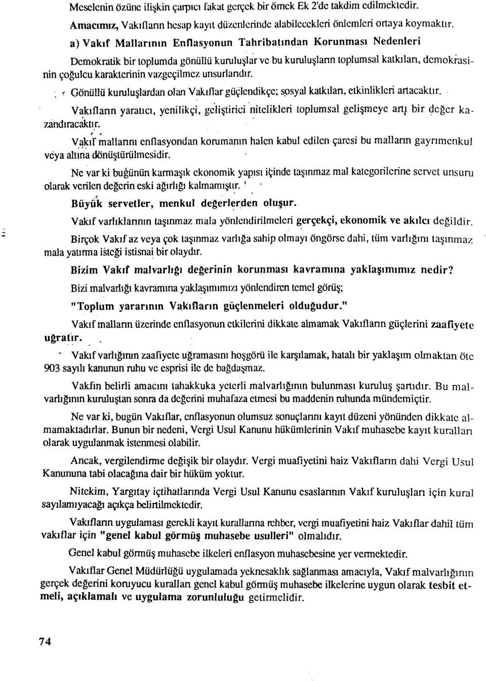 ve bu kuruluşlann toplumsal kalkılan, demokrasinin çoğulcu karakterinin vazgeçilmez unsuriandır. ; r Gönüllü kumluşlardan olan Vakıflar güçlendikçe; sosyal kalkılan, etkinlikleri artacaktır.