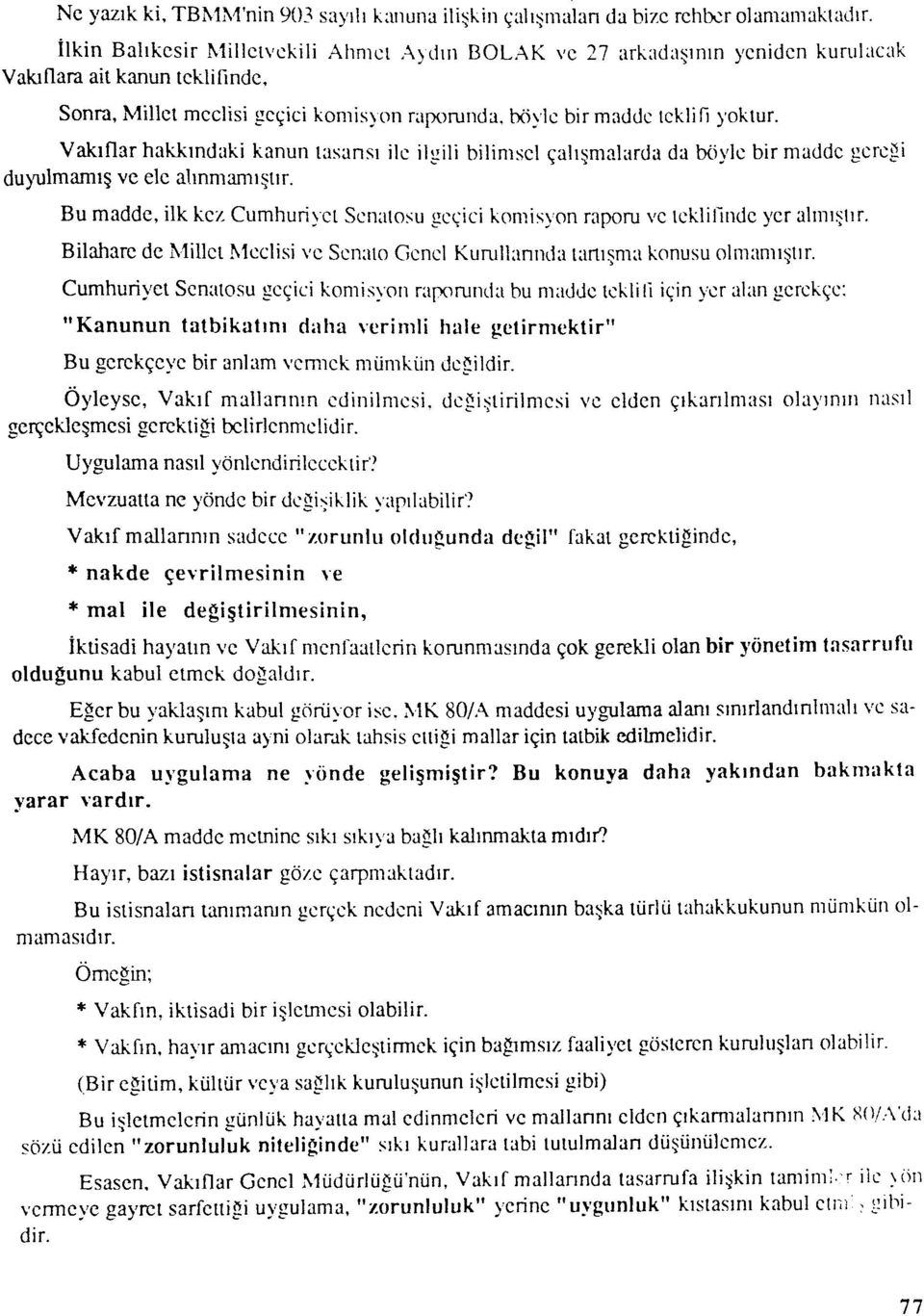 Vakıflar hakkındaki kanun tasansı ile ilgili bilimsel çalışmalarda da bciyle bir madde gereği dujtjimamış ve ele alınmamıştır. Bu madde, ilk kc/.