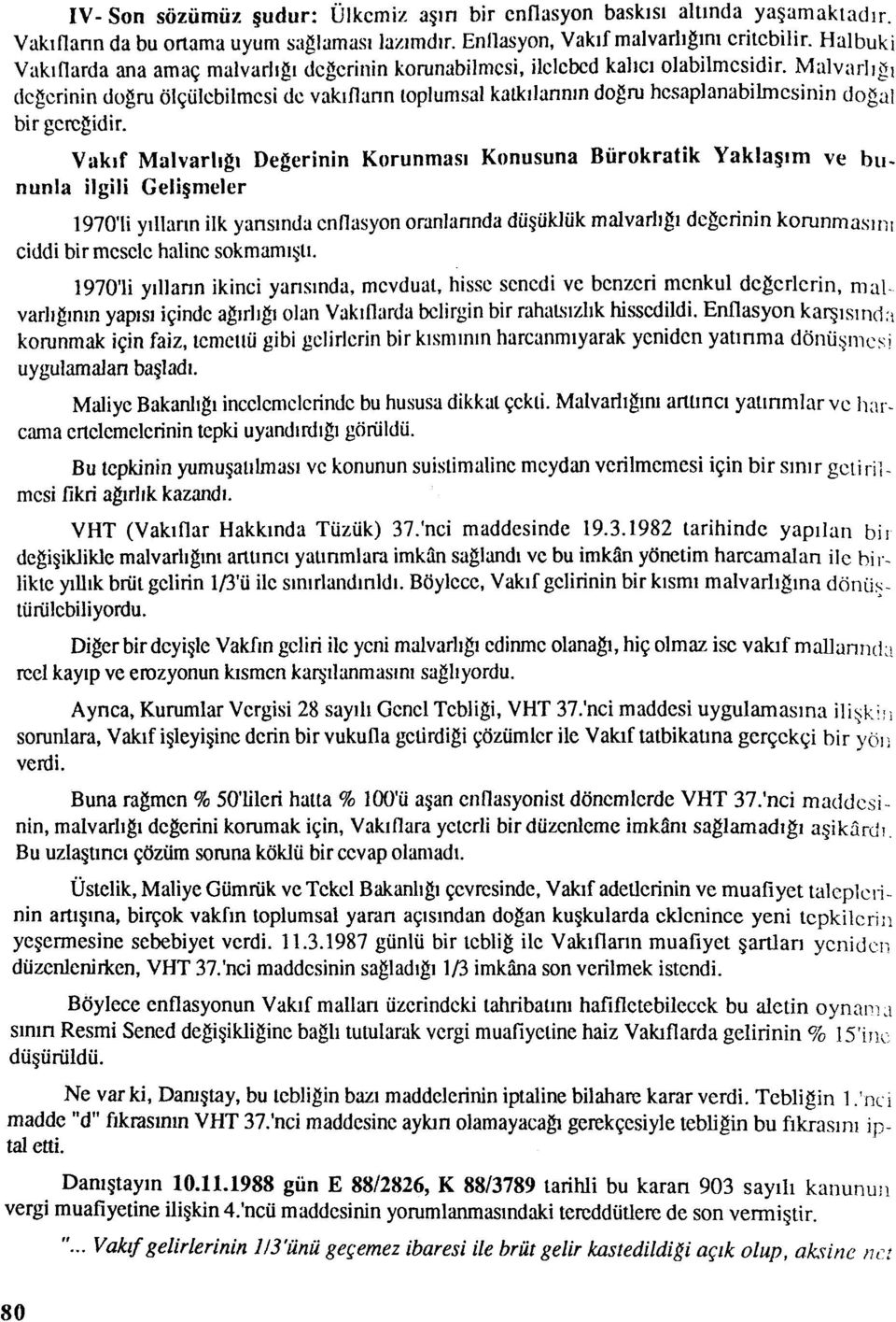 Malvarlığ, değerinin doğnı ölçülebilmesi de vakıflann toplumsal katkılannm doğru hcsaplanabılmcsinin doğal bir gereğidir.