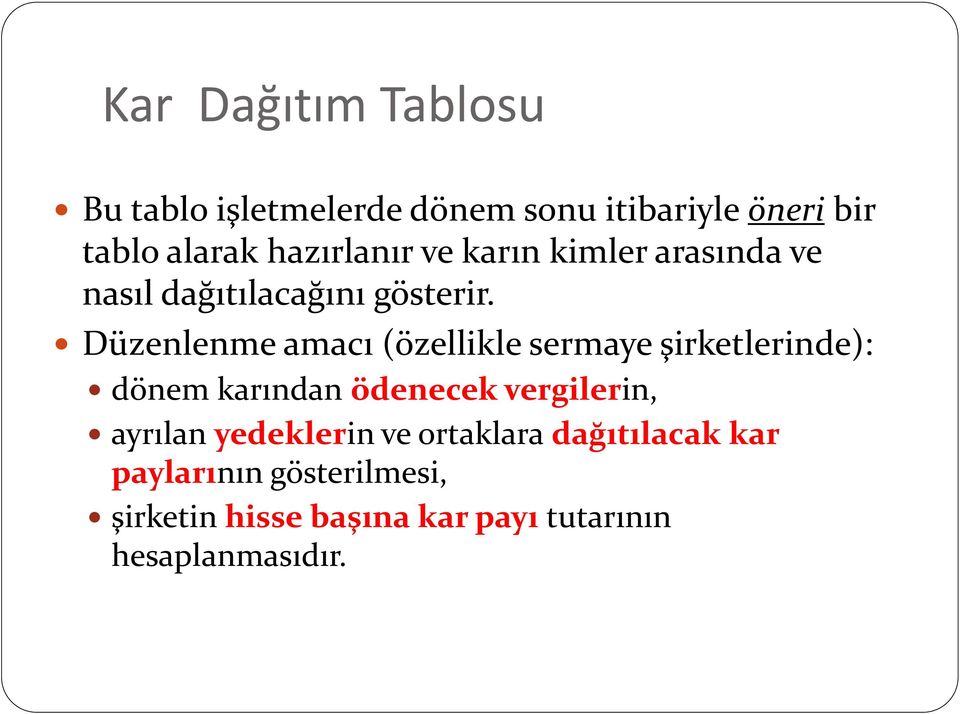 Düzenlenme amacı (özellikle sermaye şirketlerinde): dönem karından ödenecek vergilerin,