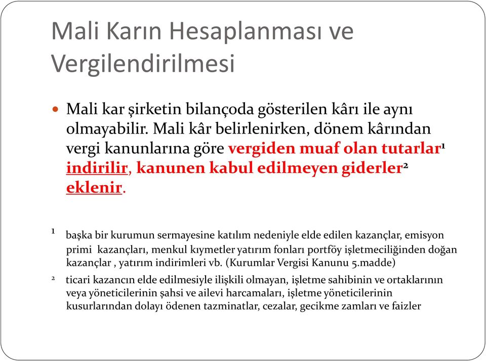 1 başka bir kurumun sermayesine katılım nedeniyle elde edilen kazançlar, emisyon primi kazançları, menkul kıymetler yatırım fonları portföy işletmeciliğinden doğan kazançlar,