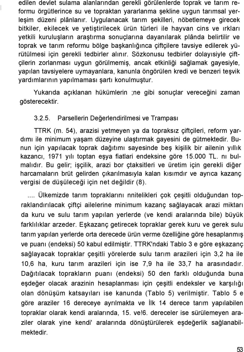 ve toprak ve tarım reformu bölge başkanlığınca çiftçilere tavsiye edilerek yürütülmesi için gerekli tedbirler alınır.