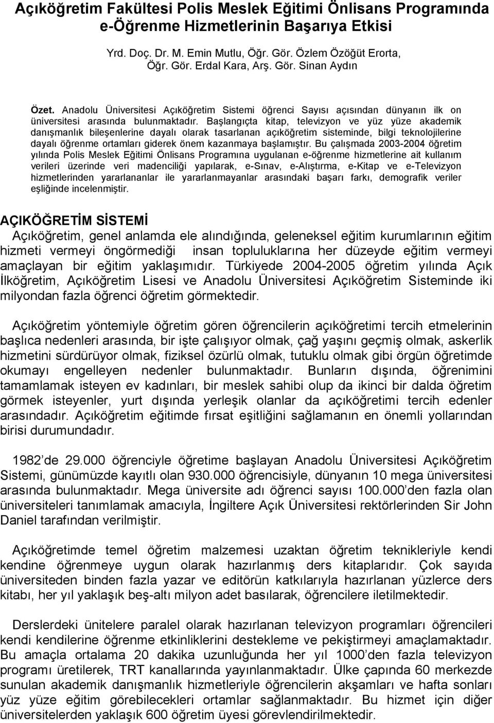 Başlangıçta kitap, televizyon ve yüz yüze akademik danışmanlık bileşenlerine dayalı olarak tasarlanan açıköğretim sisteminde, bilgi teknolojilerine dayalı öğrenme ortamları giderek önem kazanmaya