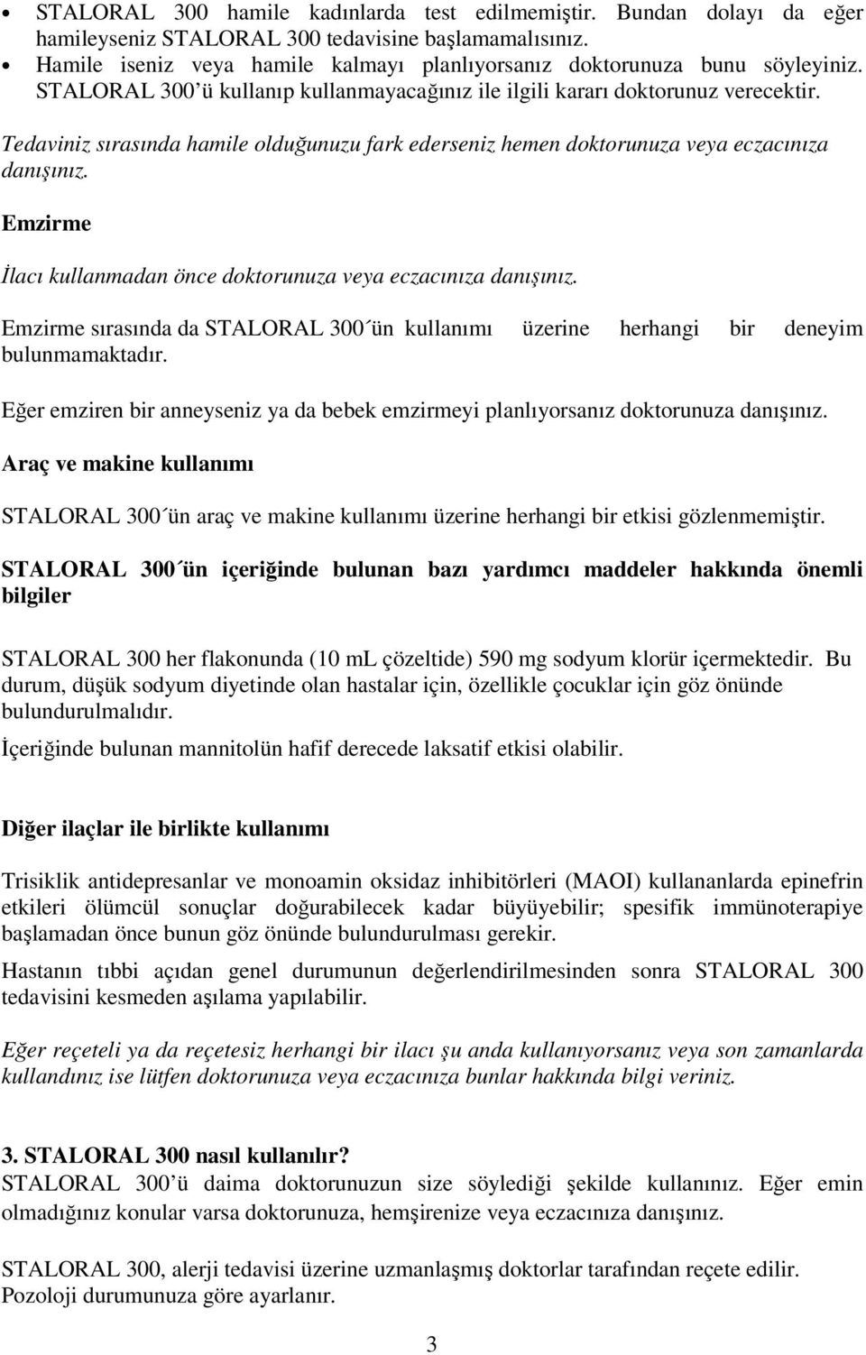 Tedaviniz sırasında hamile olduğunuzu fark ederseniz hemen doktorunuza veya eczacınıza danışınız. Emzirme İlacı kullanmadan önce doktorunuza veya eczacınıza danışınız.