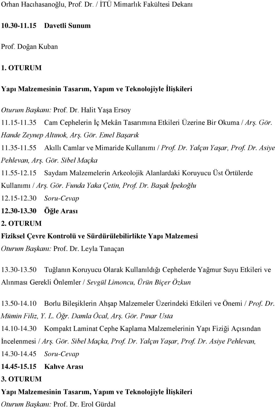 55 Akıllı Camlar ve Mimaride Kullanımı / Prof. Dr. Yalçın Yaşar, Prof. Dr. Asiye Pehlevan, Arş. Gör. Sibel Maçka 11.55-12.