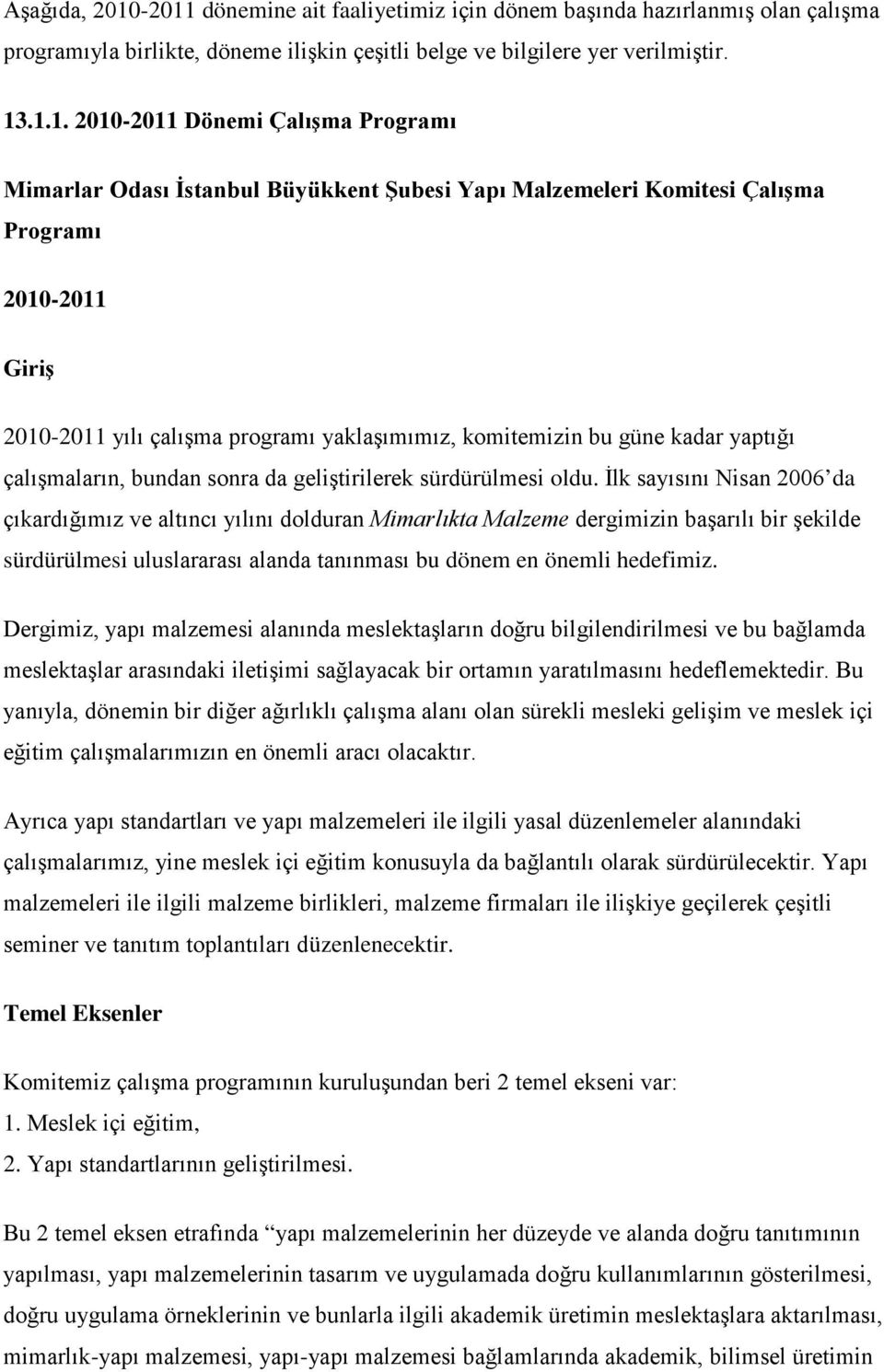 Mimarlar Odası İstanbul Büyükkent Şubesi Yapı Malzemeleri Komitesi Çalışma Programı 2010-2011 Giriş 2010-2011 yılı çalışma programı yaklaşımımız, komitemizin bu güne kadar yaptığı çalışmaların,