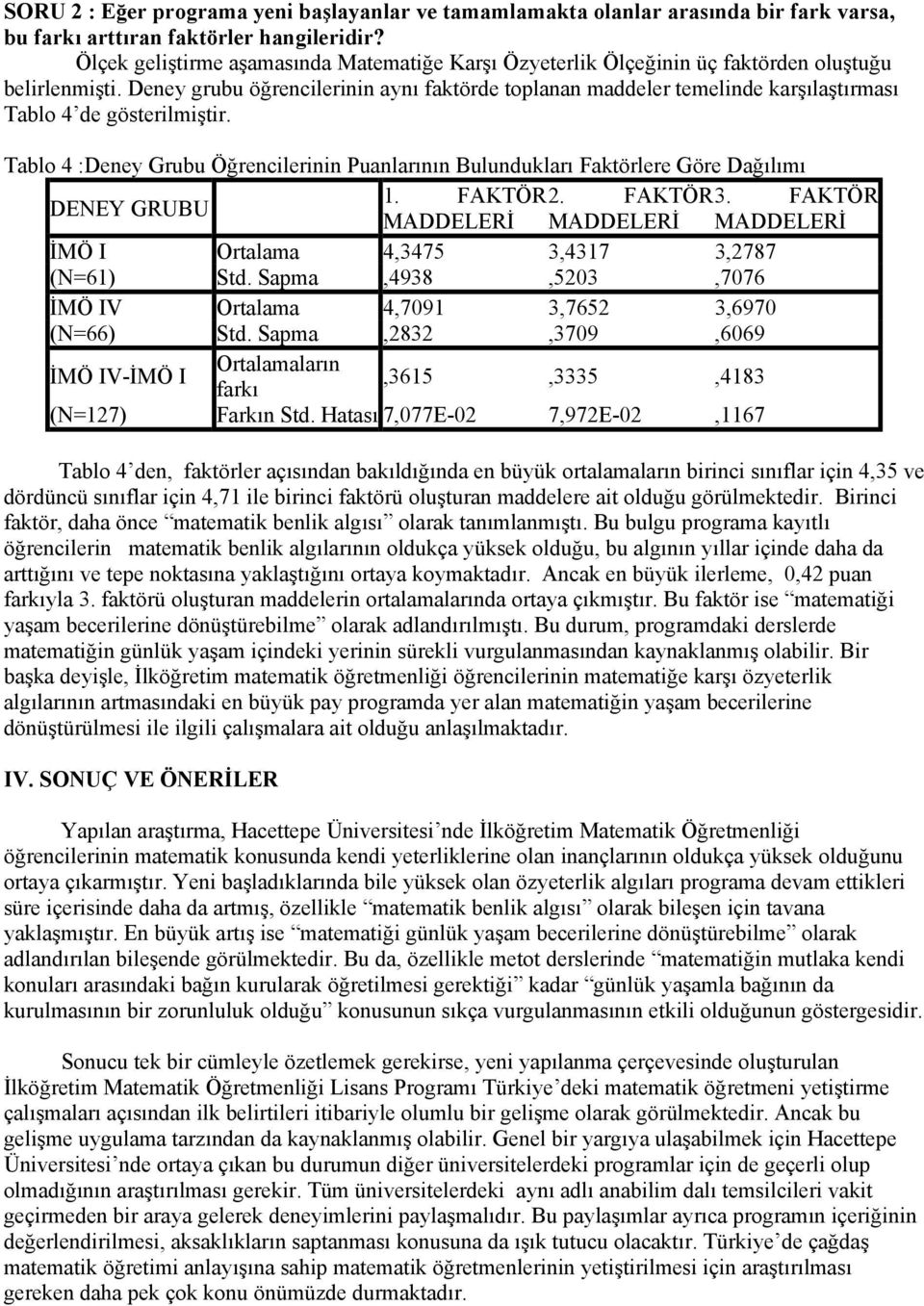 Deney grubu öğrencilerinin aynı faktörde toplanan maddeler temelinde karşılaştırması Tablo 4 de gösterilmiştir.