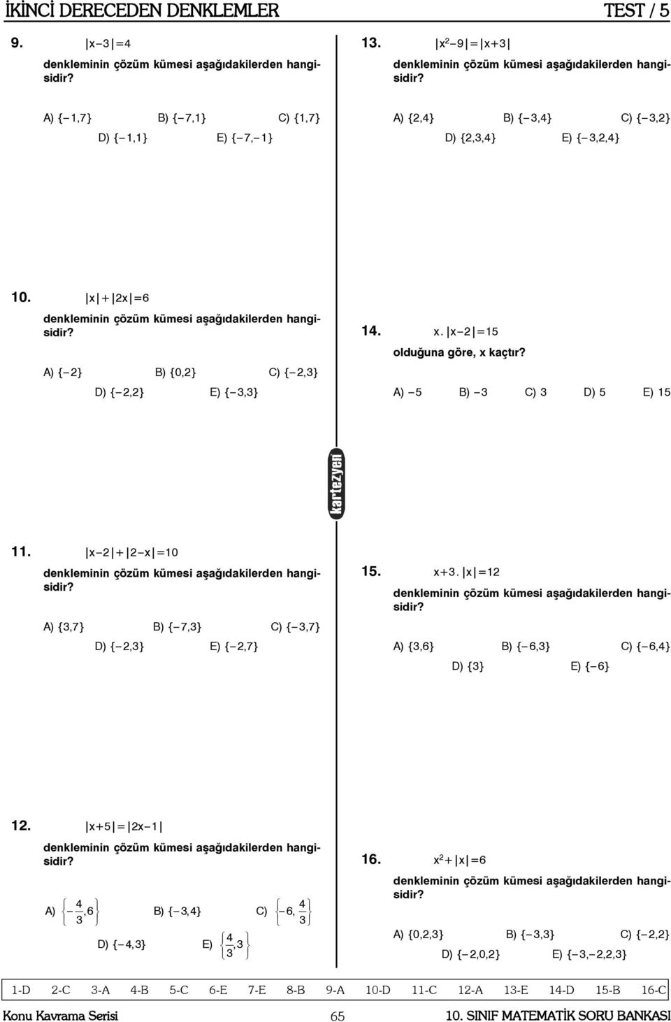 x + x =6 A) { } B) {0,} C) {,3} D) {,} E) { 3,3} 14. x. x =15 olduðuna göre, x kaçtýr? A) 5 B) 3 C) 3 D) 5 E) 15 11.