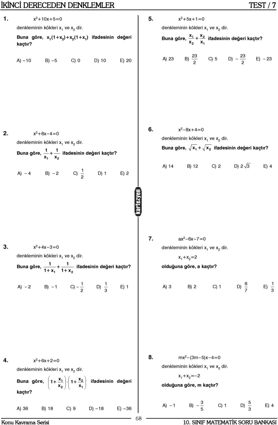 x 8x+4=0 Buna göre, x 1+ x ifadesinin deðeri kaçtýr? A) 14 B) 1 C) D) 3 E) 4 3. x +4x 3=0 1 1 Buna göre, + ifadesinin deðeri kaçtýr? 1+ x 1+ x 1 1 1 A) B) 1 C) D) E) 1 3 7.