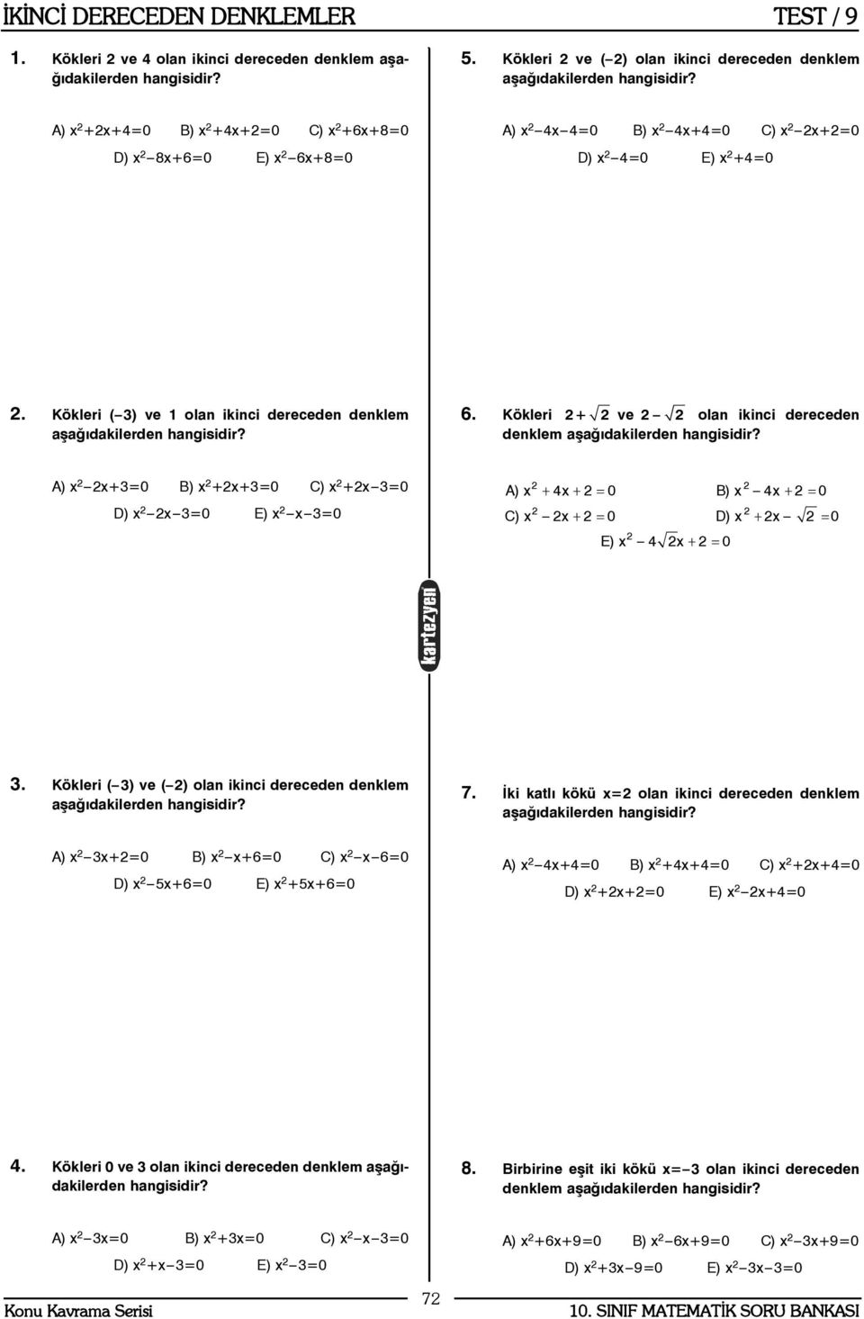 A) x x+3=0 B) x +x+3=0 C) x +x 3=0 D) x x 3=0 E) x x 3=0 A) x + 4x + = 0 B) x 4x + = 0 C) x x + = 0 D) x + x = 0 E) x 4 x + = 0 3.