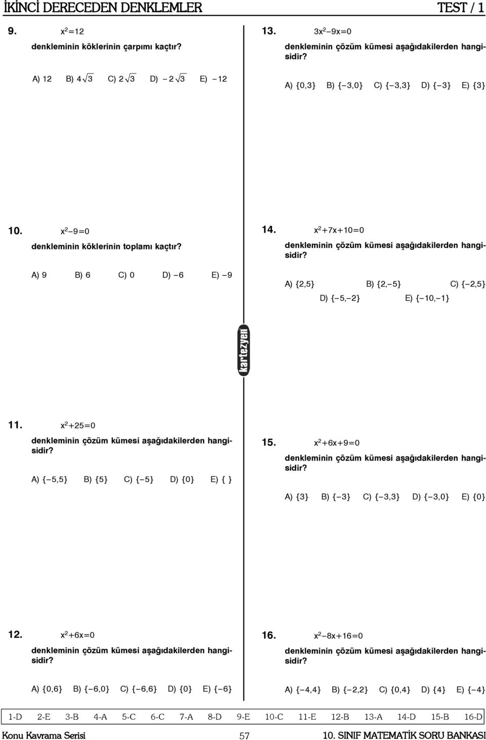 x +7x+10=0 A) {,5} B) {, 5} C) {,5} D) { 5, } E) { 10, 1} 11. x +5=0 A) { 5,5} B) {5} C) { 5} D) {0} E) { } 15.