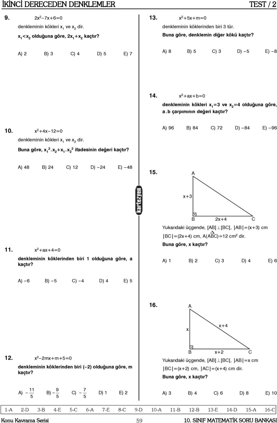 x ifadesinin deðeri kaçtýr? A) 48 B) 4 C) 1 D) 4 E) 48 15. A x+3 11. x +ax+4=0 denkleminin köklerinden biri 1 olduðuna göre, a kaçtýr?