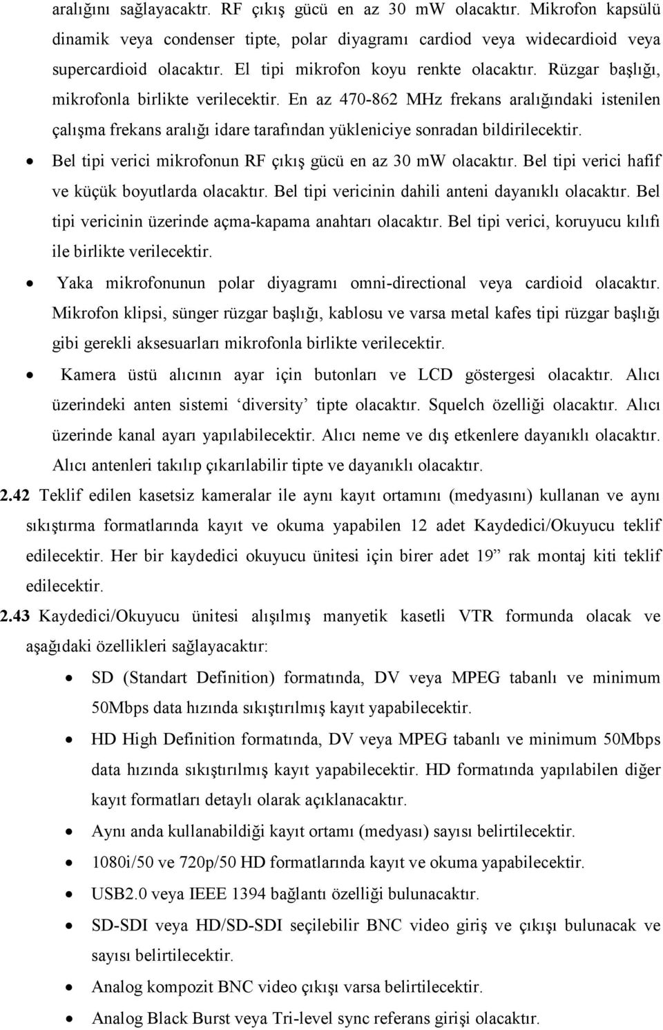 verilecektir. En az 470-862 MHz frekans aralığındaki istenilen çalışma frekans aralığı idare tarafından yükleniciye sonradan bildirilecektir.