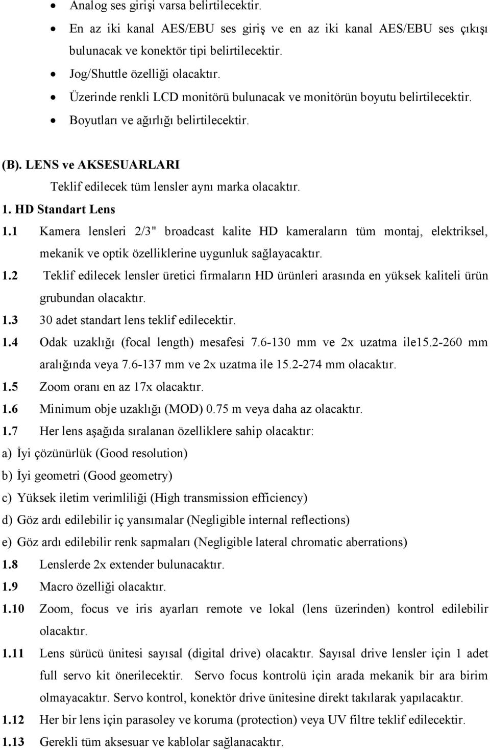 LENS ve AKSESUARLARI Teklif edilecek tüm lensler aynı marka 1. HD Standart Lens 1.