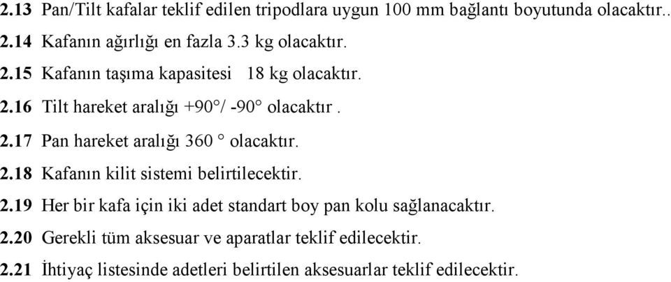 18 Kafanın kilit sistemi belirtilecektir. 2.19 Her bir kafa için iki adet standart boy pan kolu sağlanacaktır. 2.20 Gerekli tüm aksesuar ve aparatlar teklif edilecektir.