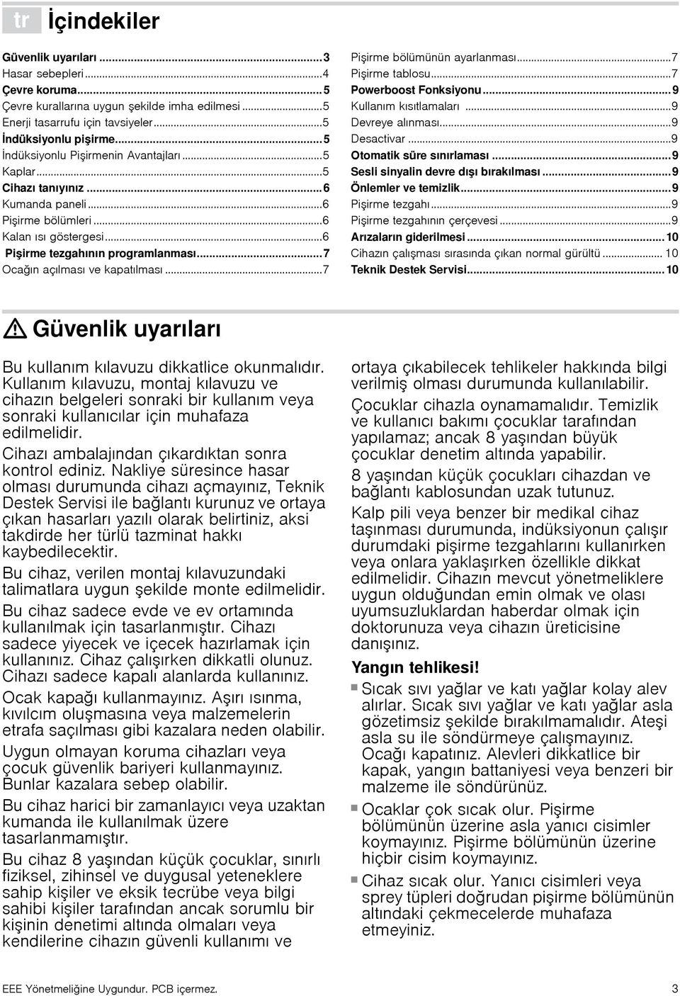 ..7 Ocağın açılması ve kapatılması...7 Pişirme bölümünün ayarlanması...7 Pişirme tablosu...7 Powerboost Fonksiyonu...9 Kullanım kısıtlamaları...9 Devreye alınması...9 Desactivar.