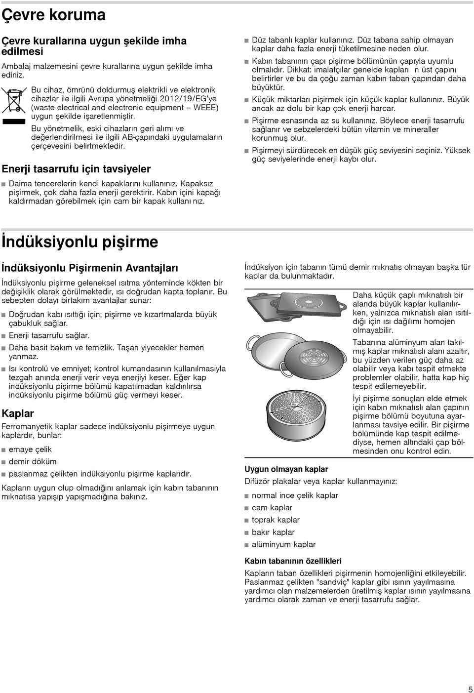 Bu yönetmelik, eski cihazların geri alımı ve değerlendirilmesi ile ilgili AB-çapındaki uygulamaların çerçevesini belirtmektedir.