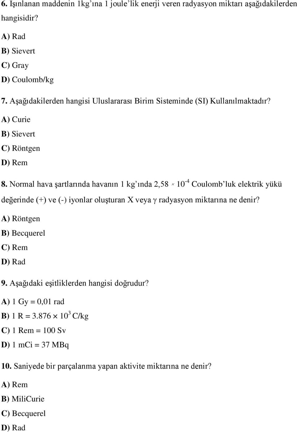 Normal hava şartlarında havanın 1 kg ında 2,58 10-4 Coulomb luk elektrik yükü değerinde (+) ve (-) iyonlar oluşturan X veya γ radyasyon miktarına ne denir?