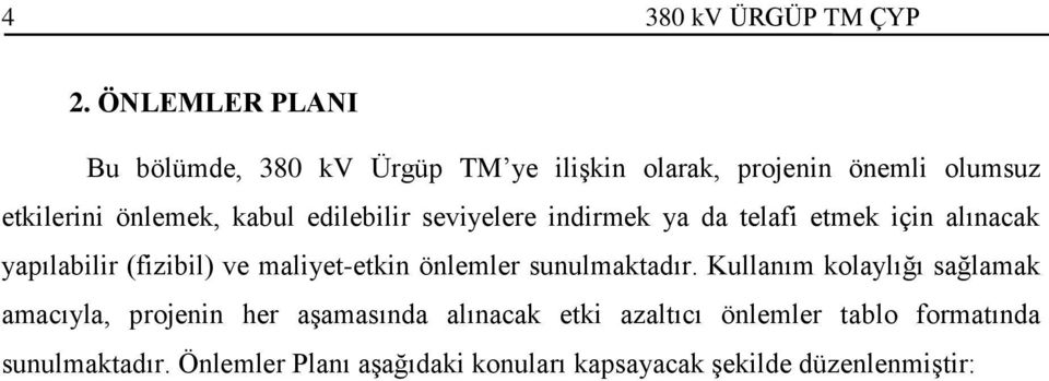 edilebilir seviyelere indirmek ya da telafi etmek için alınacak yapılabilir (fizibil) ve maliyet-etkin önlemler