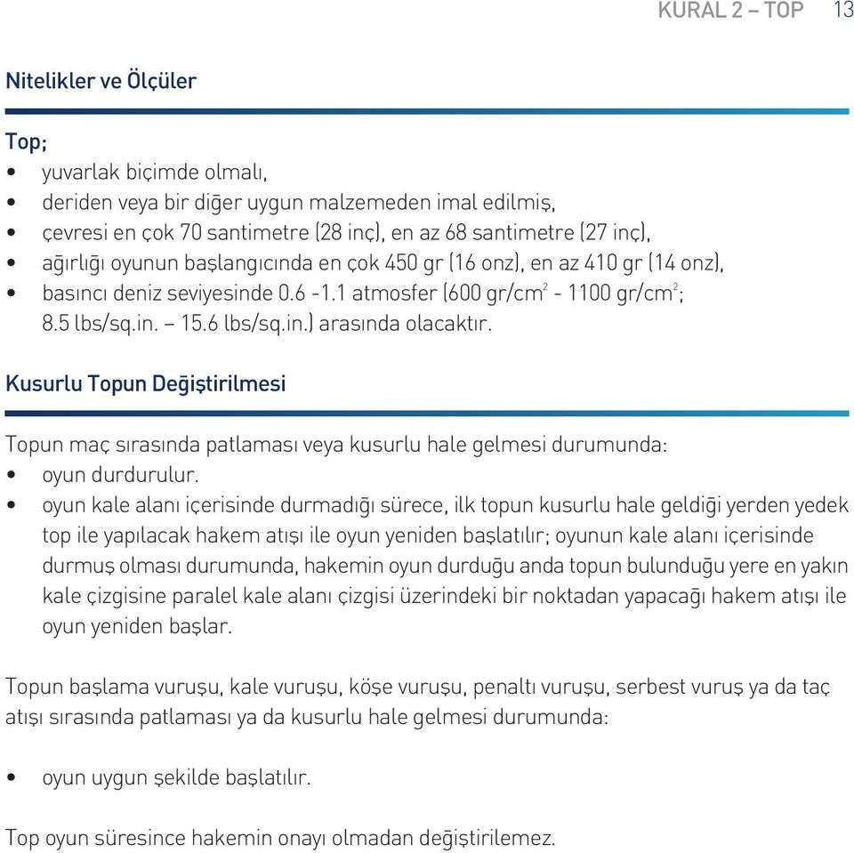 Kusurlu Topun De ifltirilmesi Topun maç s ras nda patlamas veya kusurlu hale gelmesi durumunda: oyun durdurulur.