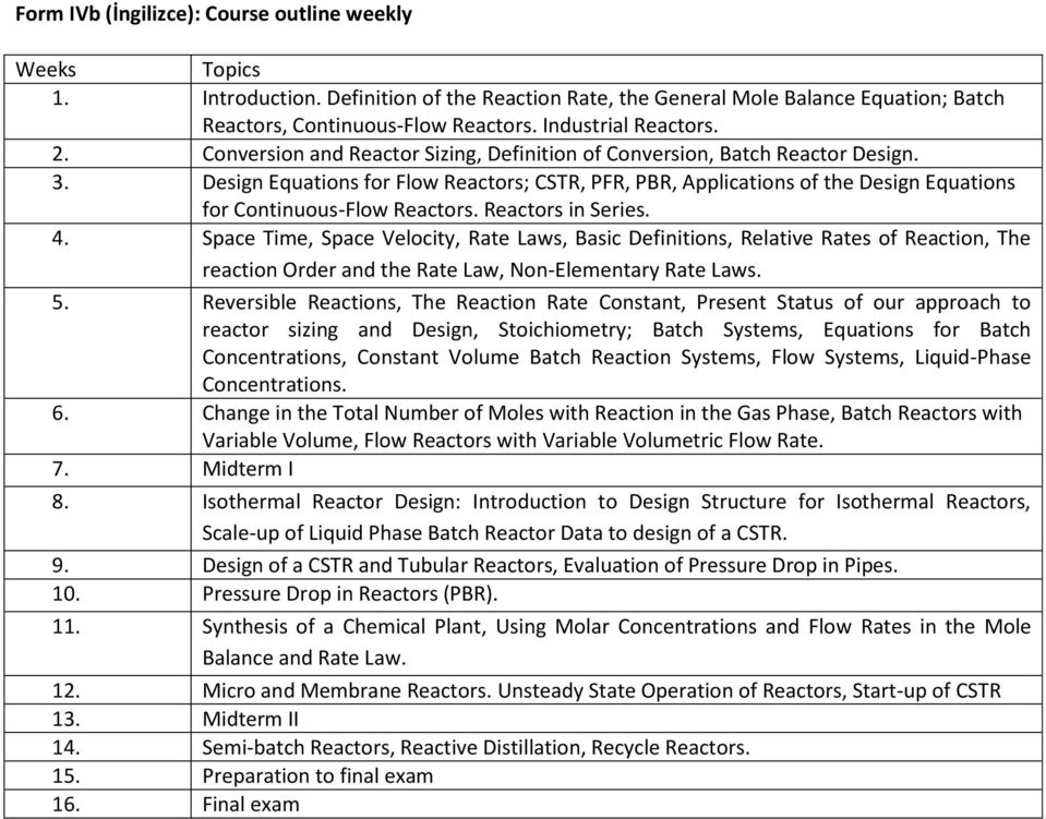 Design Equations for Flow Reactors; CSTR, PFR, PBR, Applications of the Design Equations for Continuous-Flow Reactors. Reactors in Series. 4.