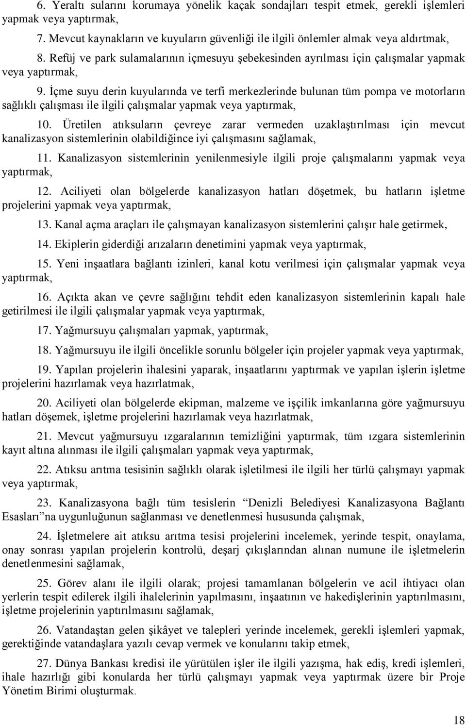 İçme suyu derin kuyularında ve terfi merkezlerinde bulunan tüm pompa ve motorların sağlıklı çalışması ile ilgili çalışmalar yapmak veya yaptırmak, 10.