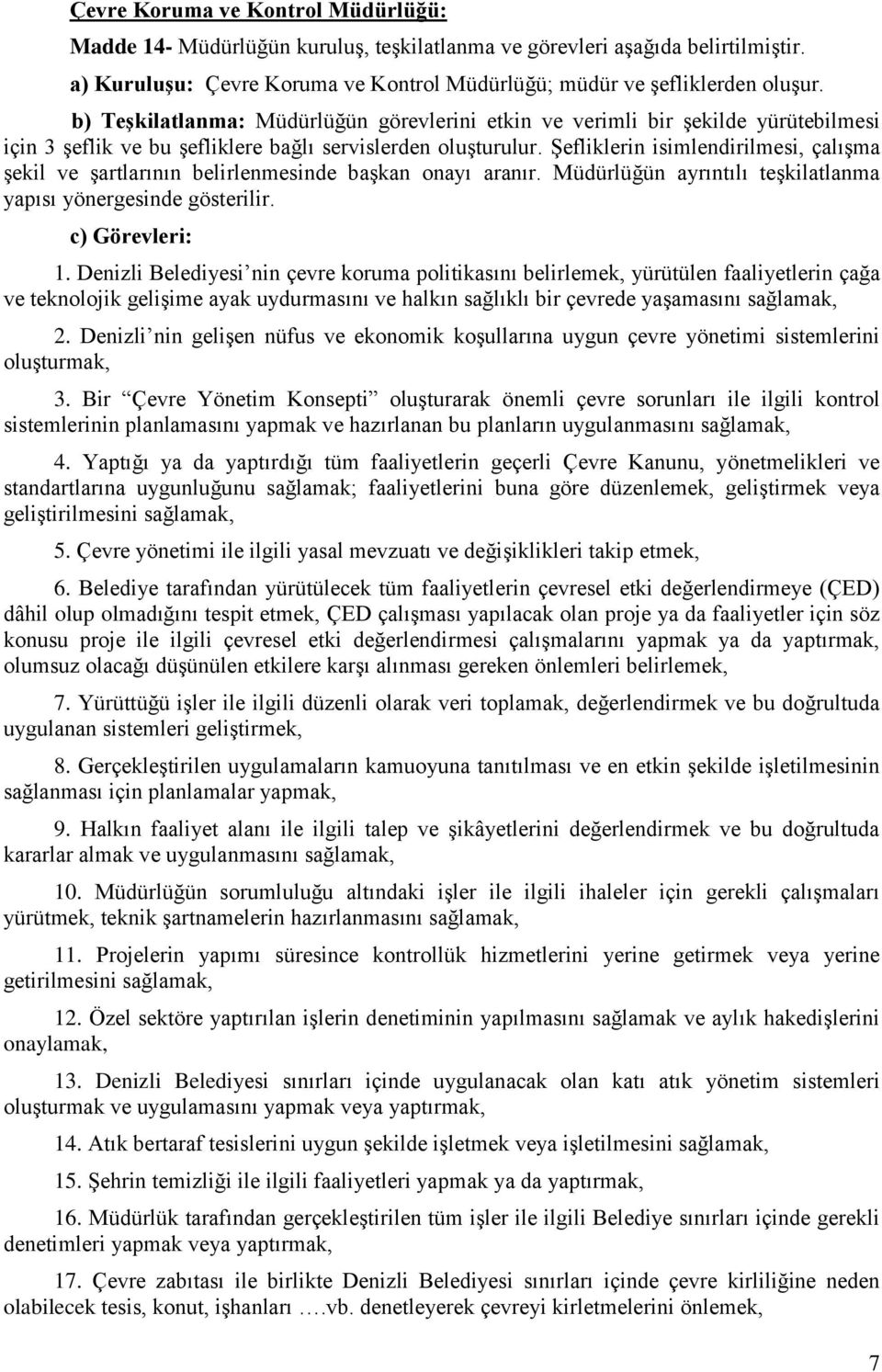 Şefliklerin isimlendirilmesi, çalışma şekil ve şartlarının belirlenmesinde başkan onayı aranır. Müdürlüğün ayrıntılı teşkilatlanma yapısı yönergesinde gösterilir. 1.