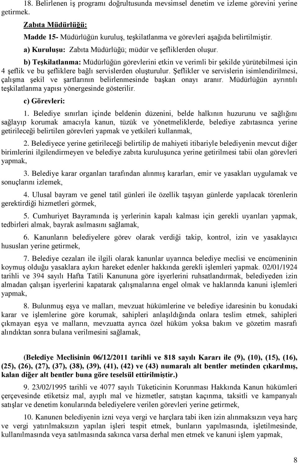 Şeflikler ve servislerin isimlendirilmesi, çalışma şekil ve şartlarının belirlenmesinde başkan onayı aranır. Müdürlüğün ayrıntılı teşkilatlanma yapısı yönergesinde gösterilir. 1.