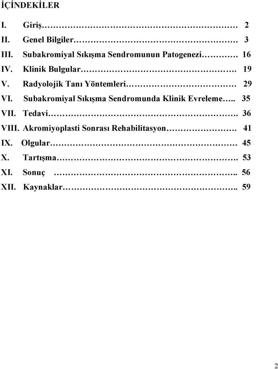 Radyolojik Tanı Yöntemleri 29 VI. Subakromiyal Sıkışma Sendromunda Klinik Evreleme.