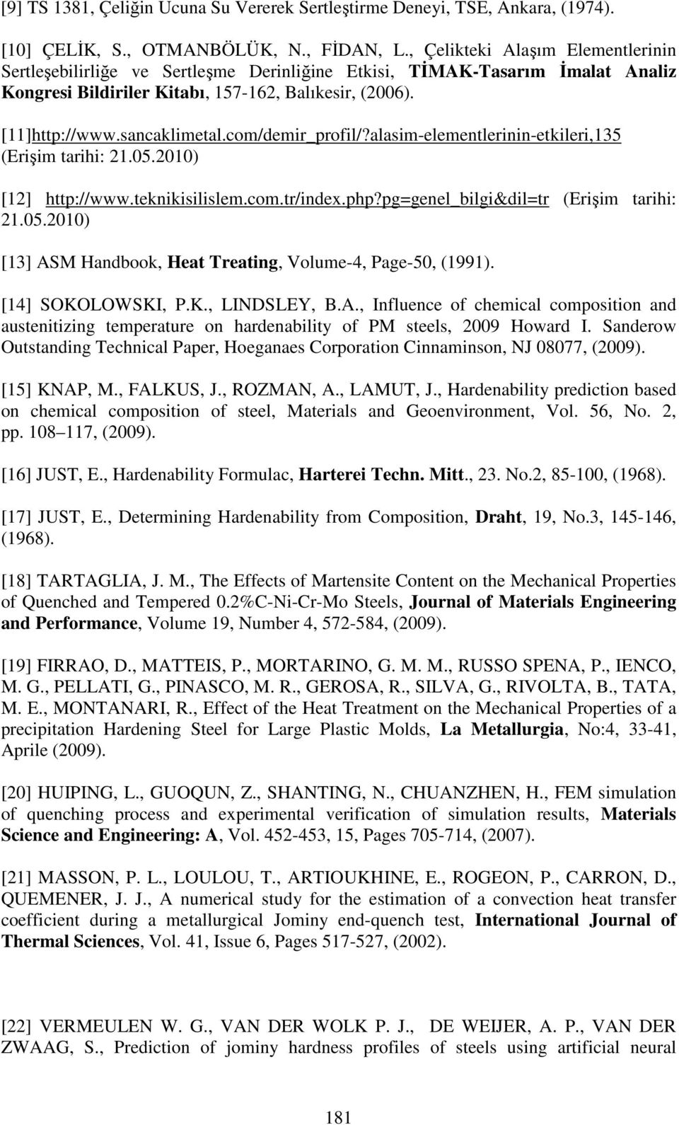 com/demir_profil/?alasim-elementlerinin-etkileri,135 (Erişim tarihi: 21.05.2010) [12] http://www.teknikisilislem.com.tr/index.php?pg=genel_bilgi&dil=tr (Erişim tarihi: 21.05.2010) [13] ASM Handbook, Heat Treating, Volume-4, Page-50, (1991).