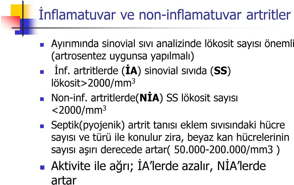 artritlerde(nia) SS lökosit sayısı <2000/mm 3 Septik(pyojenik) artrit tanısı eklem sıvısındaki hücre sayısı ve türü