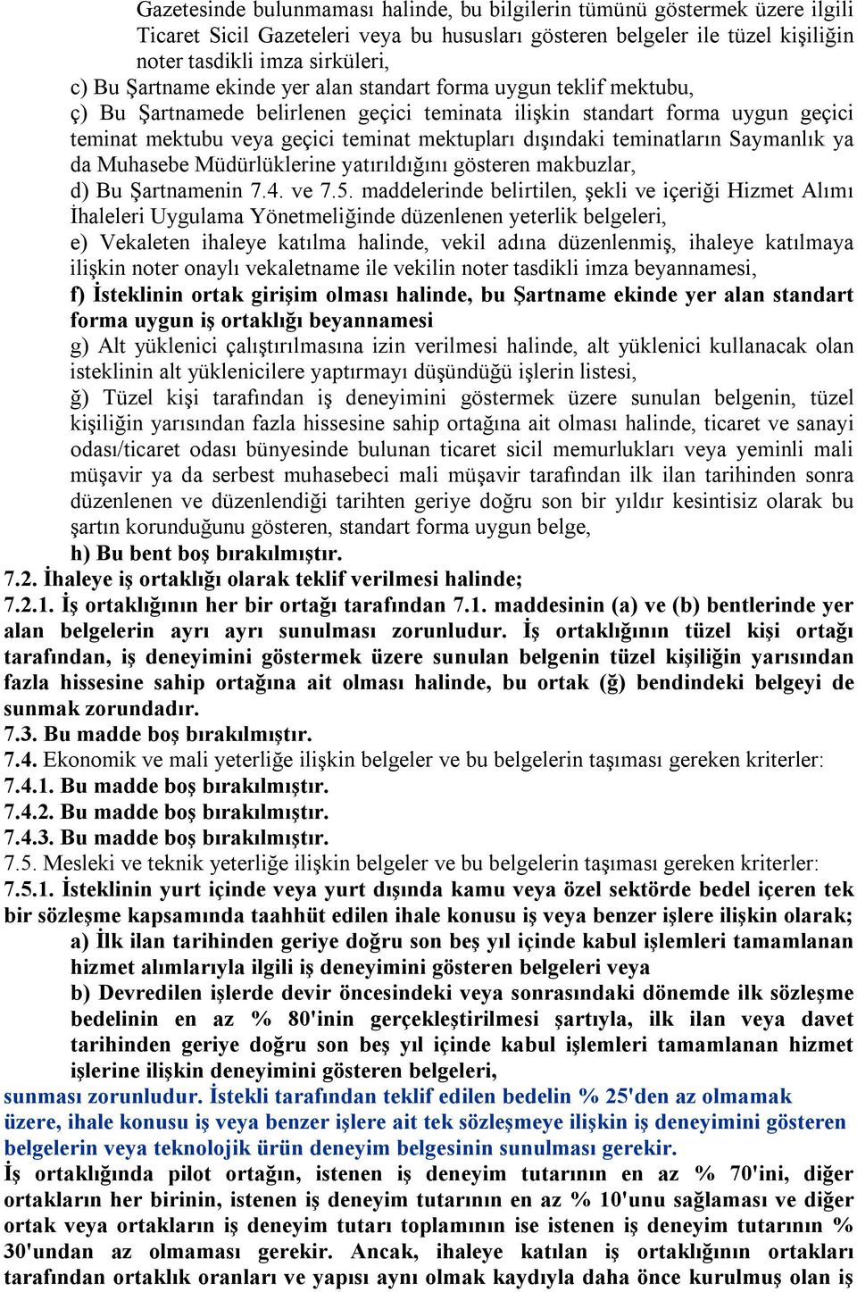 teminatların Saymanlık ya da Muhasebe Müdürlüklerine yatırıldığını gösteren makbuzlar, d) Bu Şartnamenin 7.4. ve 7.5.