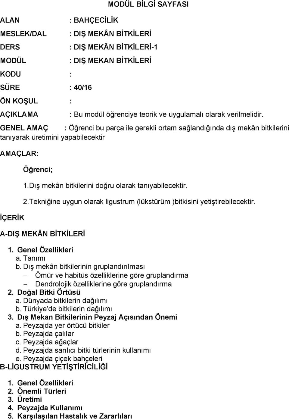 Dış mekân bitkilerini doğru olarak tanıyabilecektir. 2.Tekniğine uygun olarak ligustrum (lükstürüm )bitkisini yetiştirebilecektir. A-DIŞ MEKÂN BİTKİLERİ 1. Genel Özellikleri a. Tanımı b.