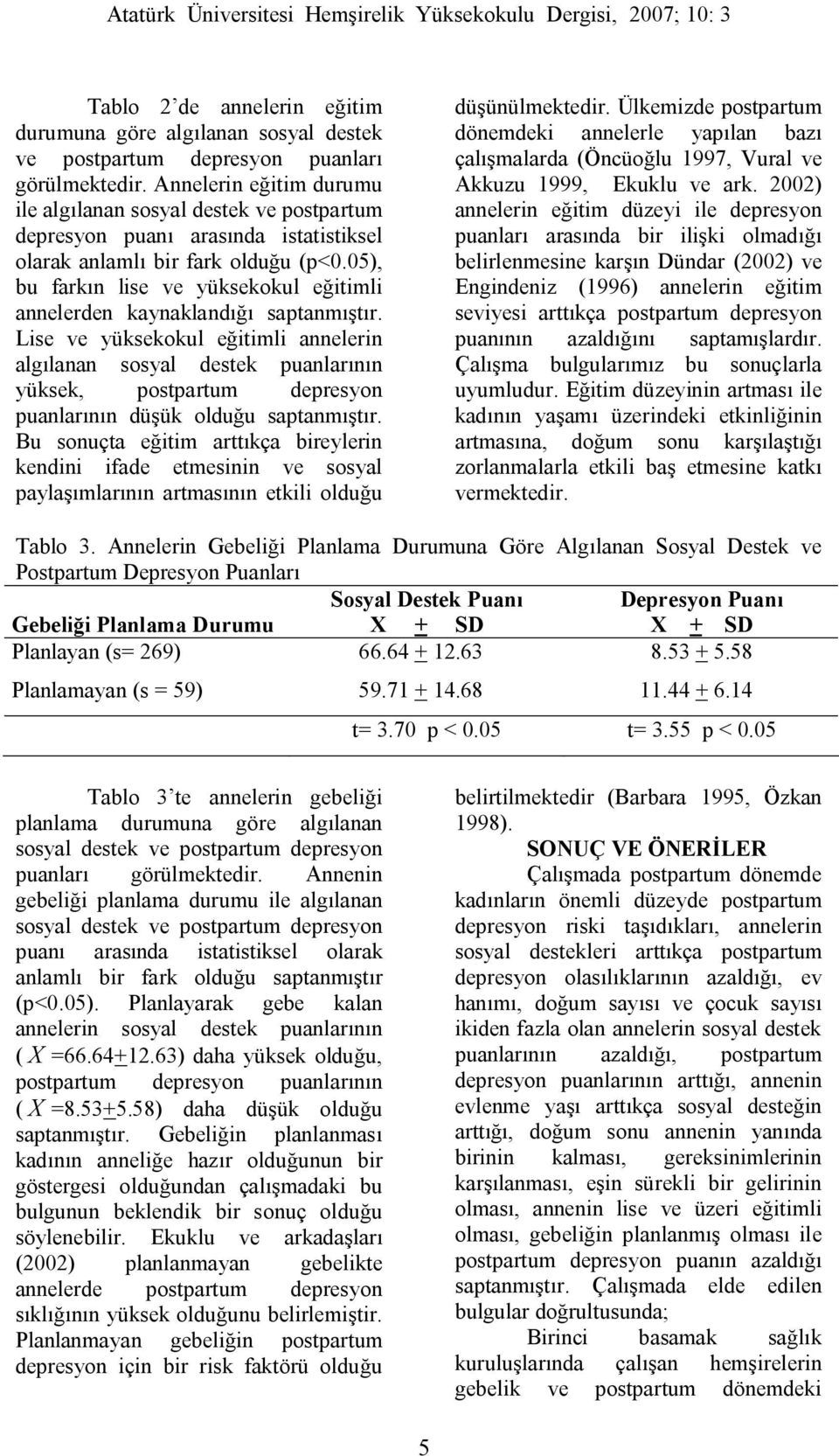 05), bu farkın lise ve yüksekokul eğitimli annelerden kaynaklandığı saptanmıştır.