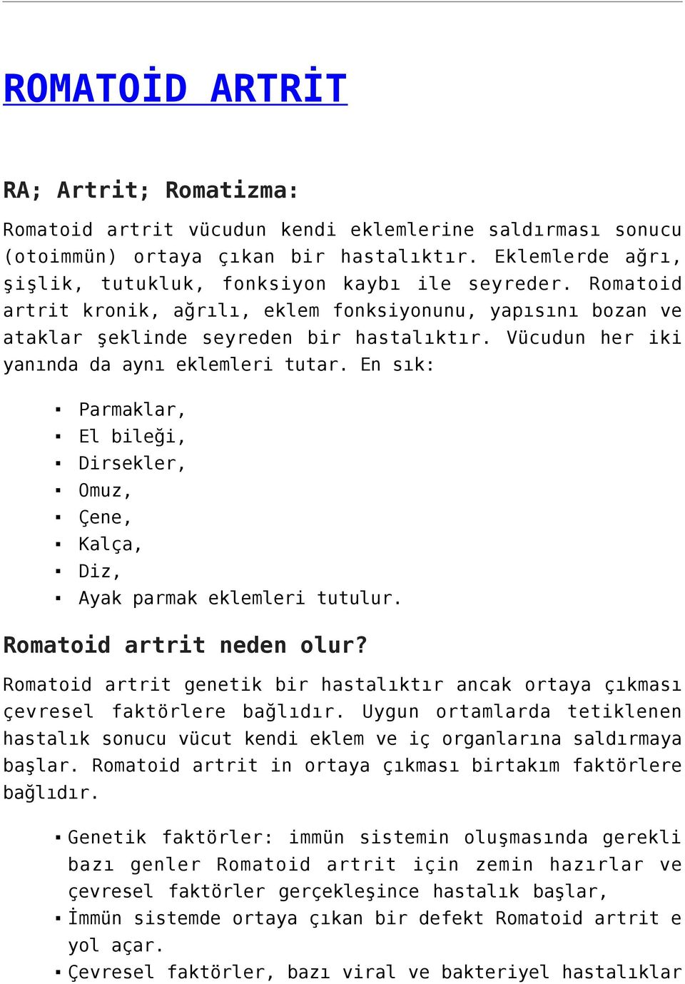 Vücudun her iki yanında da aynı eklemleri tutar. En sık: Parmaklar, El bileği, Dirsekler, Omuz, Çene, Kalça, Diz, Ayak parmak eklemleri tutulur. Romatoid artrit neden olur?