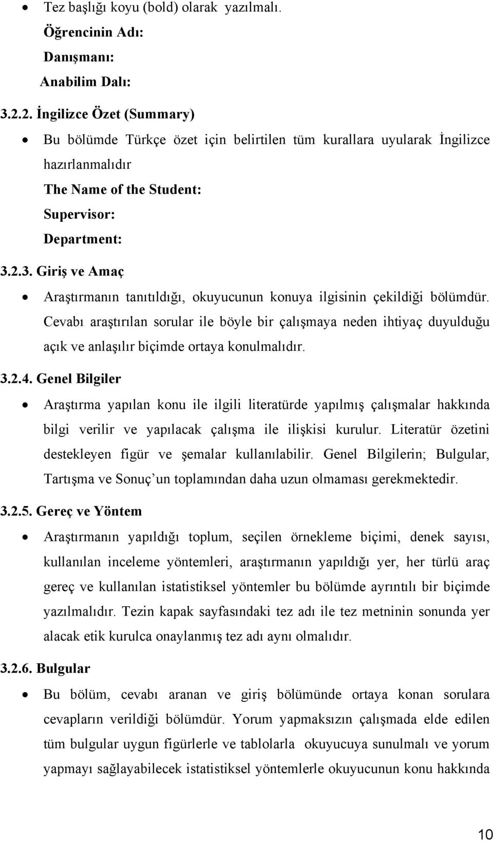 2.3. Giriş ve Amaç Araştırmanın tanıtıldığı, okuyucunun konuya ilgisinin çekildiği bölümdür.