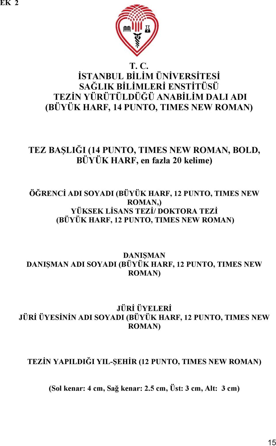 TIMES NEW ROMAN, BOLD, BÜYÜK HARF, en fazla 20 kelime) ÖĞRENCİ ADI SOYADI (BÜYÜK HARF, 12 PUNTO, TIMES NEW ROMAN,) YÜKSEK LİSANS TEZİ/ DOKTORA TEZİ