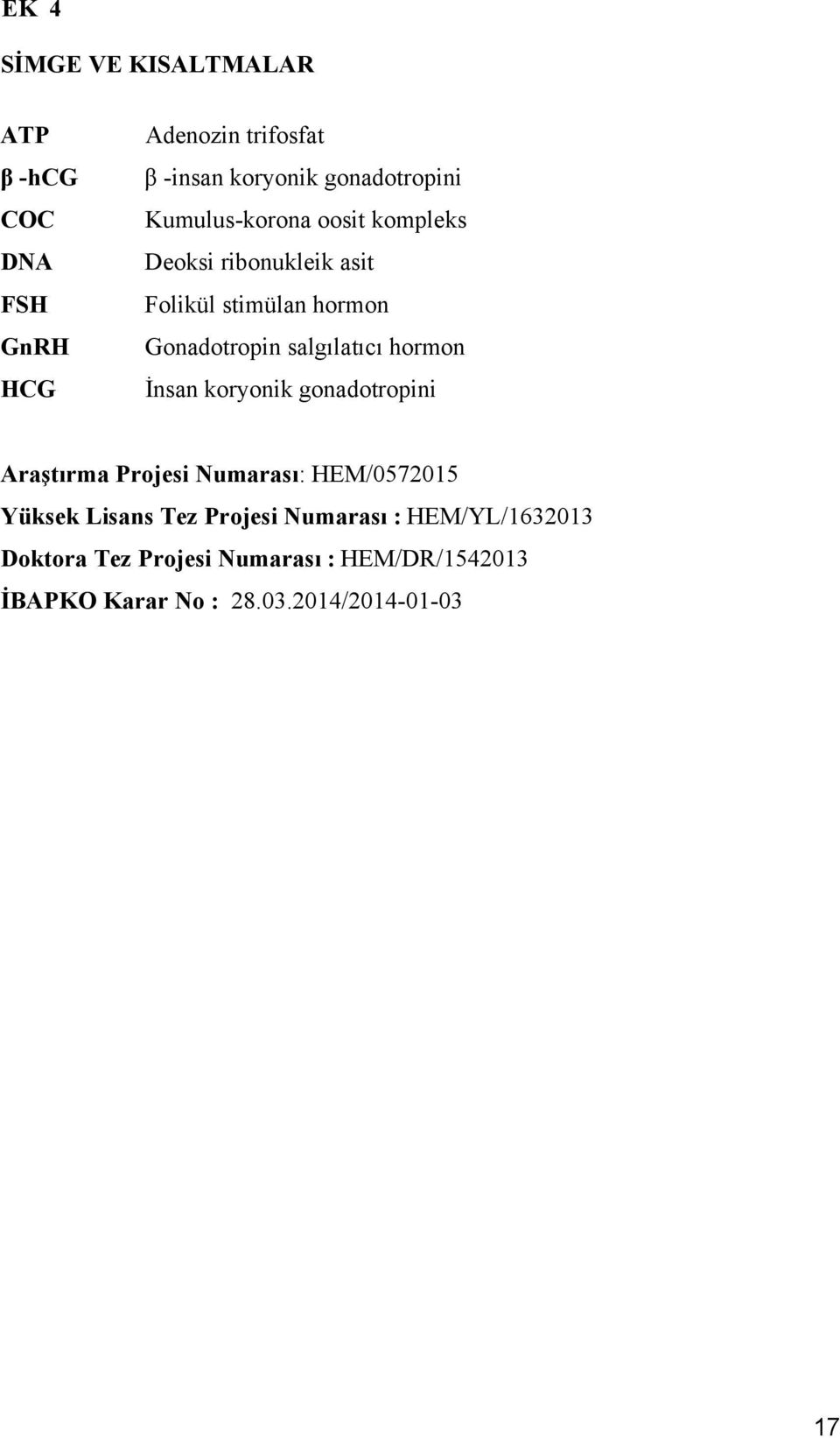 salgılatıcı hormon İnsan koryonik gonadotropini Araştırma Projesi Numarası: HEM/0572015 Yüksek Lisans Tez