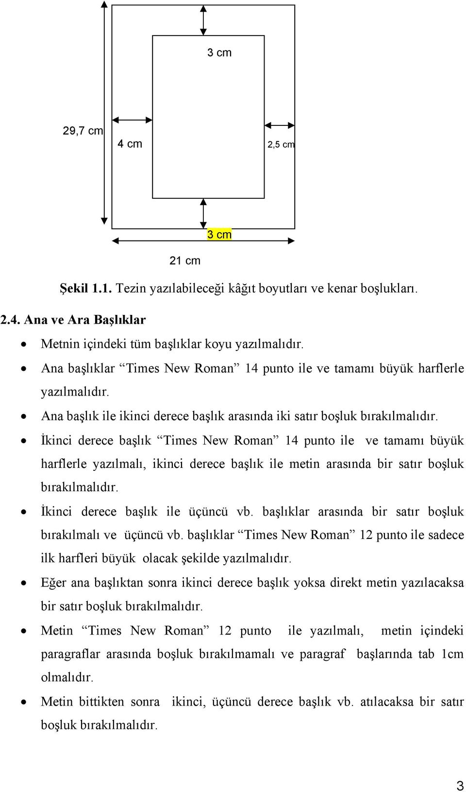 İkinci derece başlık Times New Roman 14 punto ile ve tamamı büyük harflerle yazılmalı, ikinci derece başlık ile metin arasında bir satır boşluk bırakılmalıdır. İkinci derece başlık ile üçüncü vb.