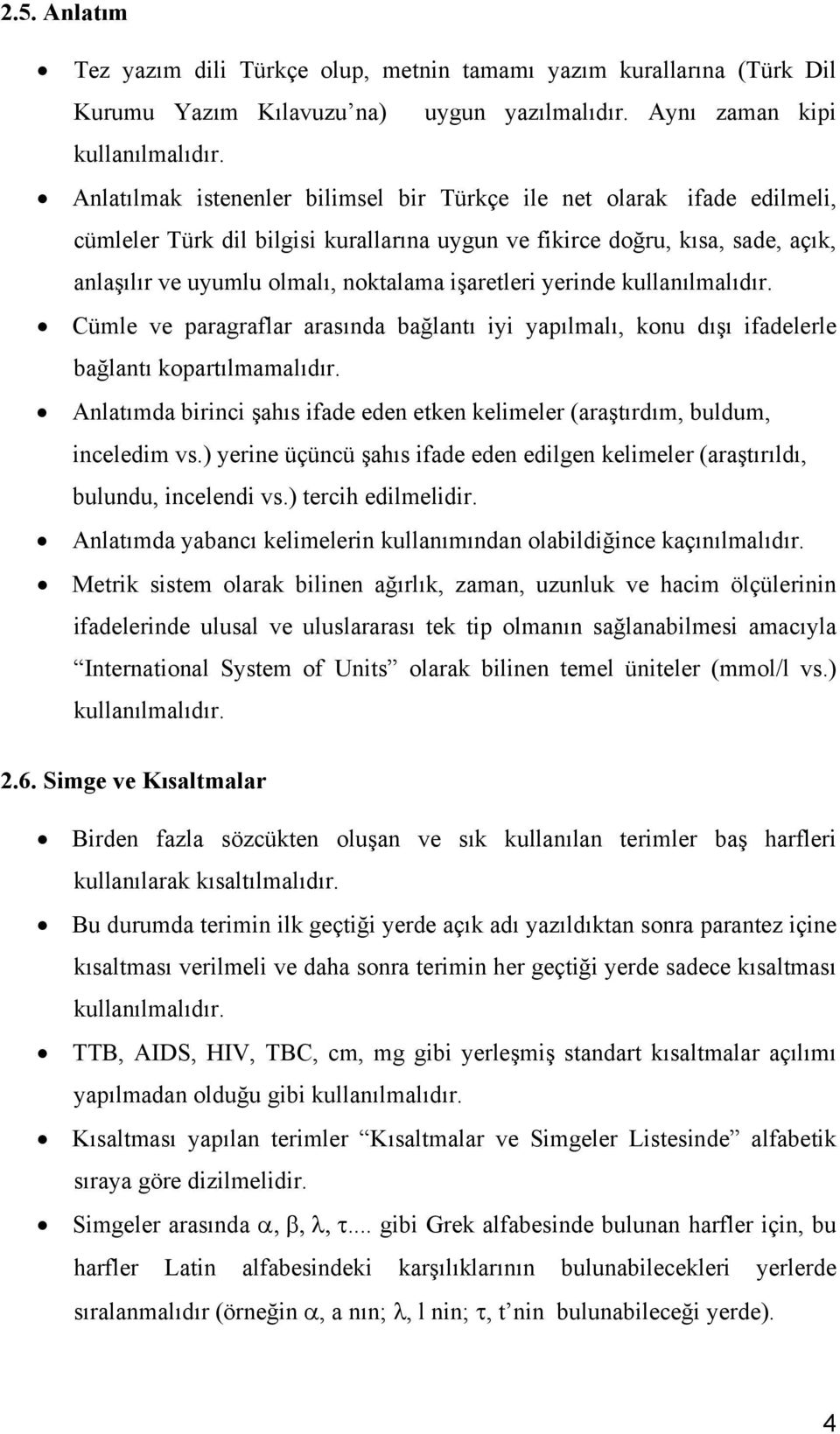 işaretleri yerinde kullanılmalıdır. Cümle ve paragraflar arasında bağlantı iyi yapılmalı, konu dışı ifadelerle bağlantı kopartılmamalıdır.