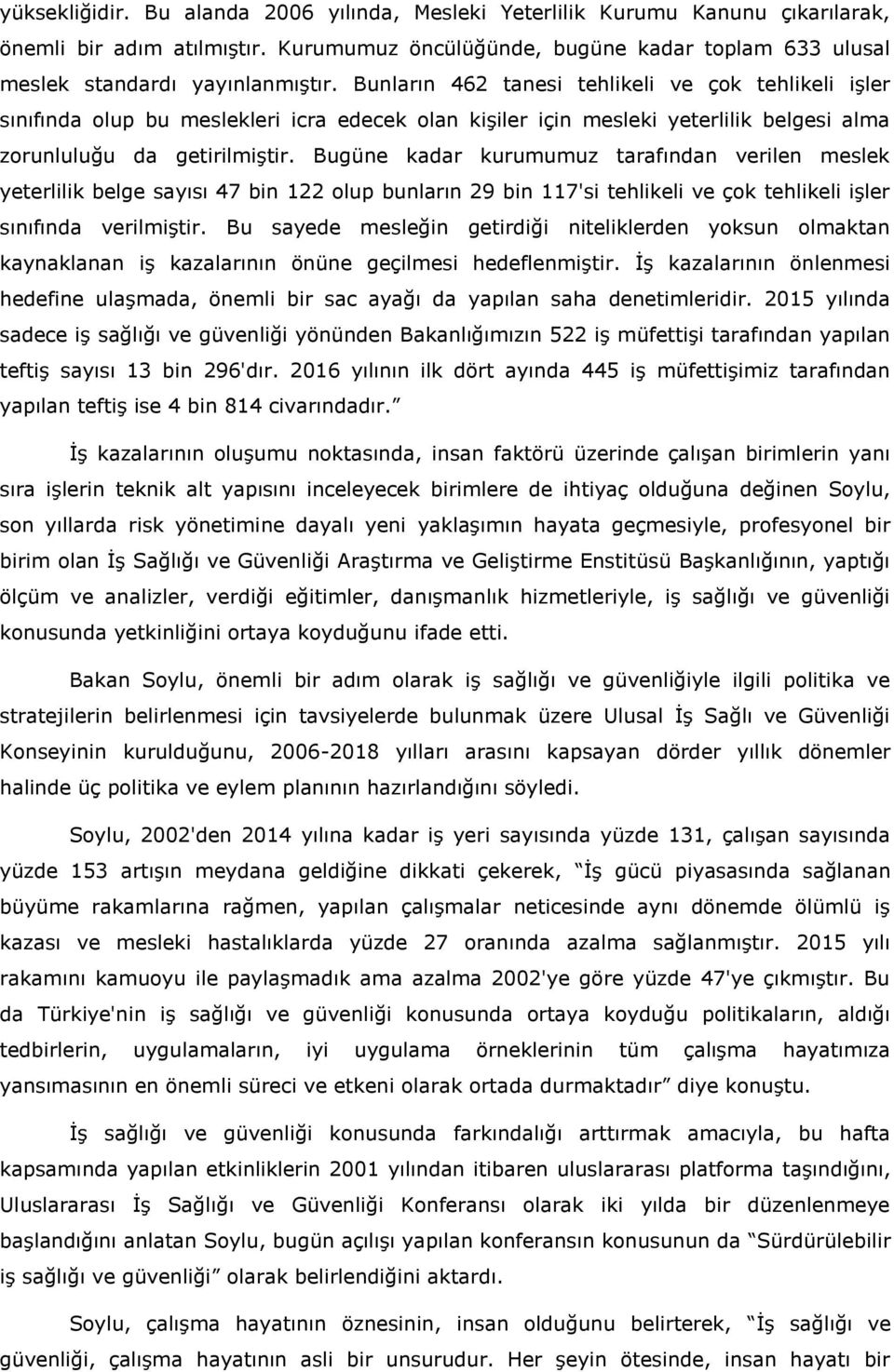 Bugüne kadar kurumumuz tarafından verilen meslek yeterlilik belge sayısı 47 bin 122 olup bunların 29 bin 117'si tehlikeli ve çok tehlikeli işler sınıfında verilmiştir.