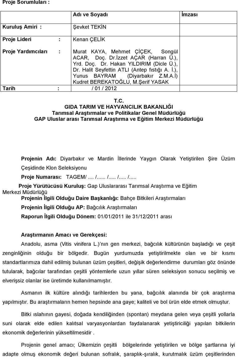 GIDA TARIM VE HAYVANCILIK BAKANLIĞI Tarımsal Araştırmalar ve Politikalar Genel Müdürlüğü GAP Uluslar arası Tarımsal Araştırma ve Eğitim Merkezi Müdürlüğü Projenin Adı: Diyarbakır ve Mardin İllerinde