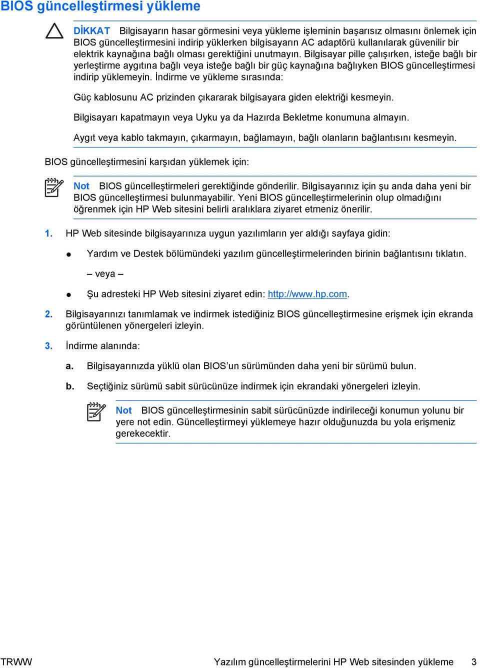 Bilgisayar pille çalışırken, isteğe bağlı bir yerleştirme aygıtına bağlı veya isteğe bağlı bir güç kaynağına bağlıyken BIOS güncelleştirmesi indirip yüklemeyin.