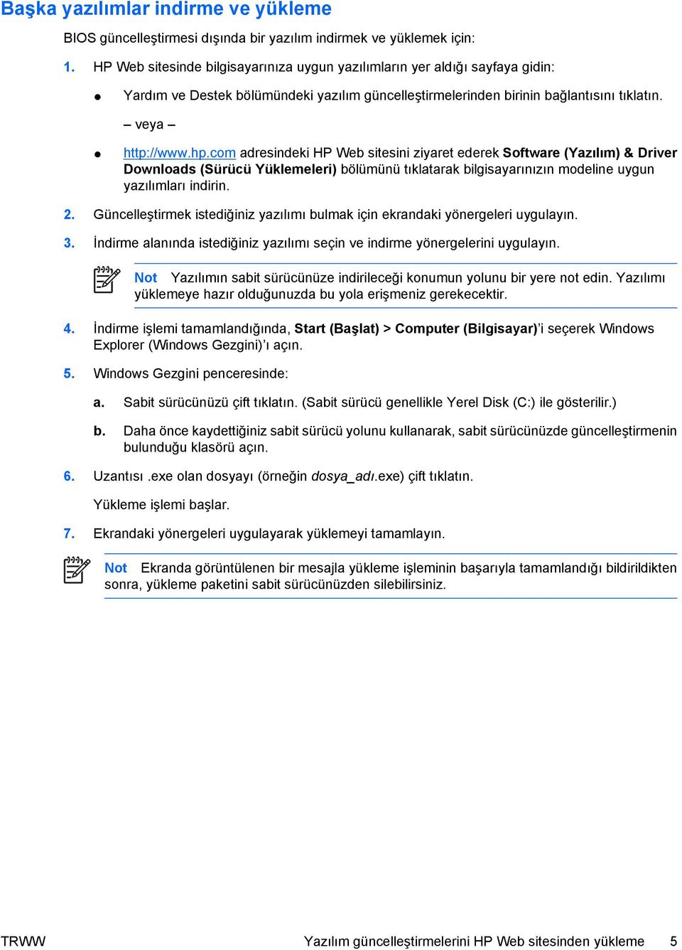 com adresindeki HP Web sitesini ziyaret ederek Software (Yazılım) & Driver Downloads (Sürücü Yüklemeleri) bölümünü tıklatarak bilgisayarınızın modeline uygun yazılımları indirin. 2.