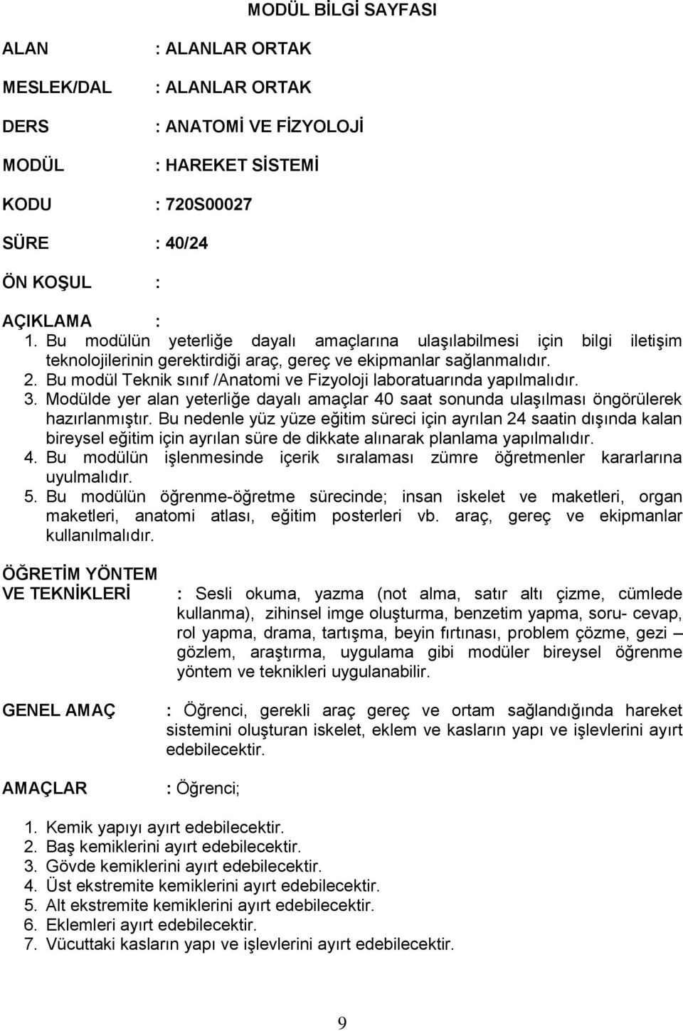 Bu modül Teknik sınıf /Anatomi ve Fizyoloji laboratuarında yapılmalıdır. 3. Modülde yer alan yeterliğe dayalı amaçlar 40 saat sonunda ulaşılması öngörülerek hazırlanmıştır.