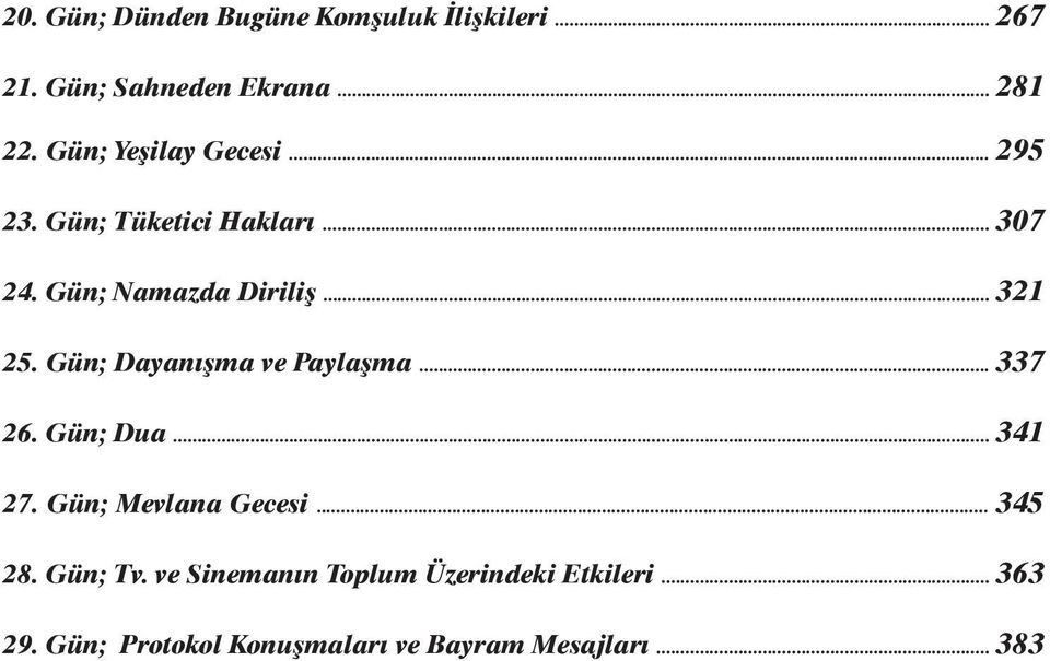 Gün; Dayanýþma ve Paylaþma... 337 26. Gün; Dua... 341 27. Gün; Mevlana Gecesi... 345 28.