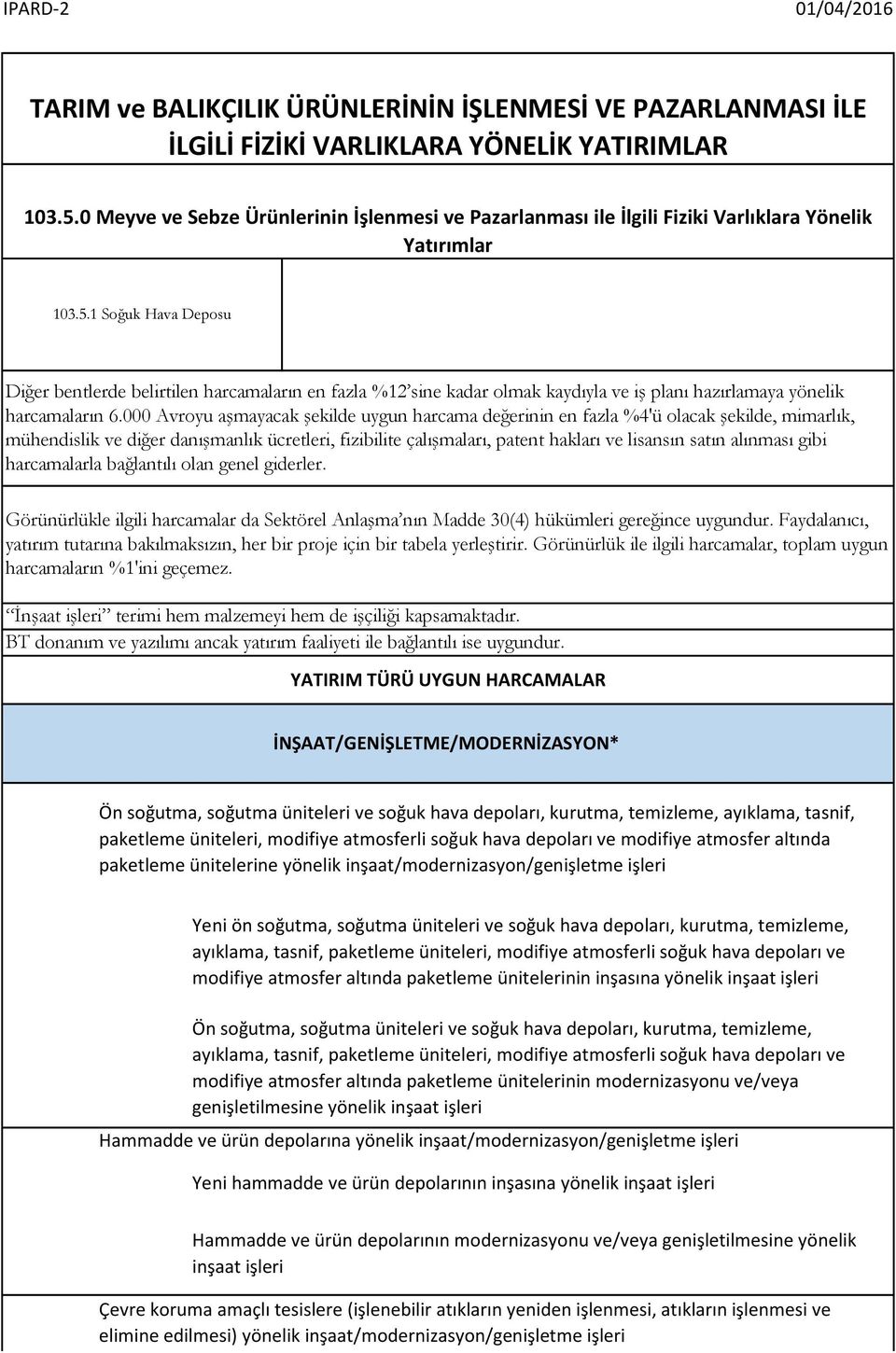 1 Soğuk Hava Deposu Diğer bentlerde belirtilen harcamaların en fazla %12 sine kadar olmak kaydıyla ve iş planı hazırlamaya yönelik harcamaların 6.