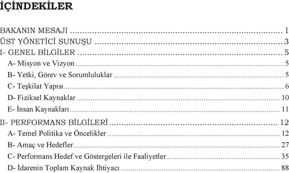 .. 1 E- İnsan Kaynakları... 11 II- PERFORMANS BİLGİLERİ... 12 A- Temel Politika ve Öncelikler.