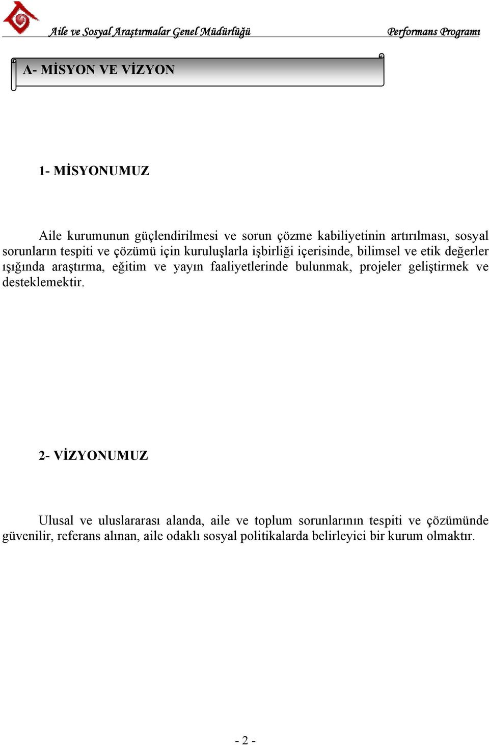 faaliyetlerinde bulunmak, projeler geliştirmek ve desteklemektir.