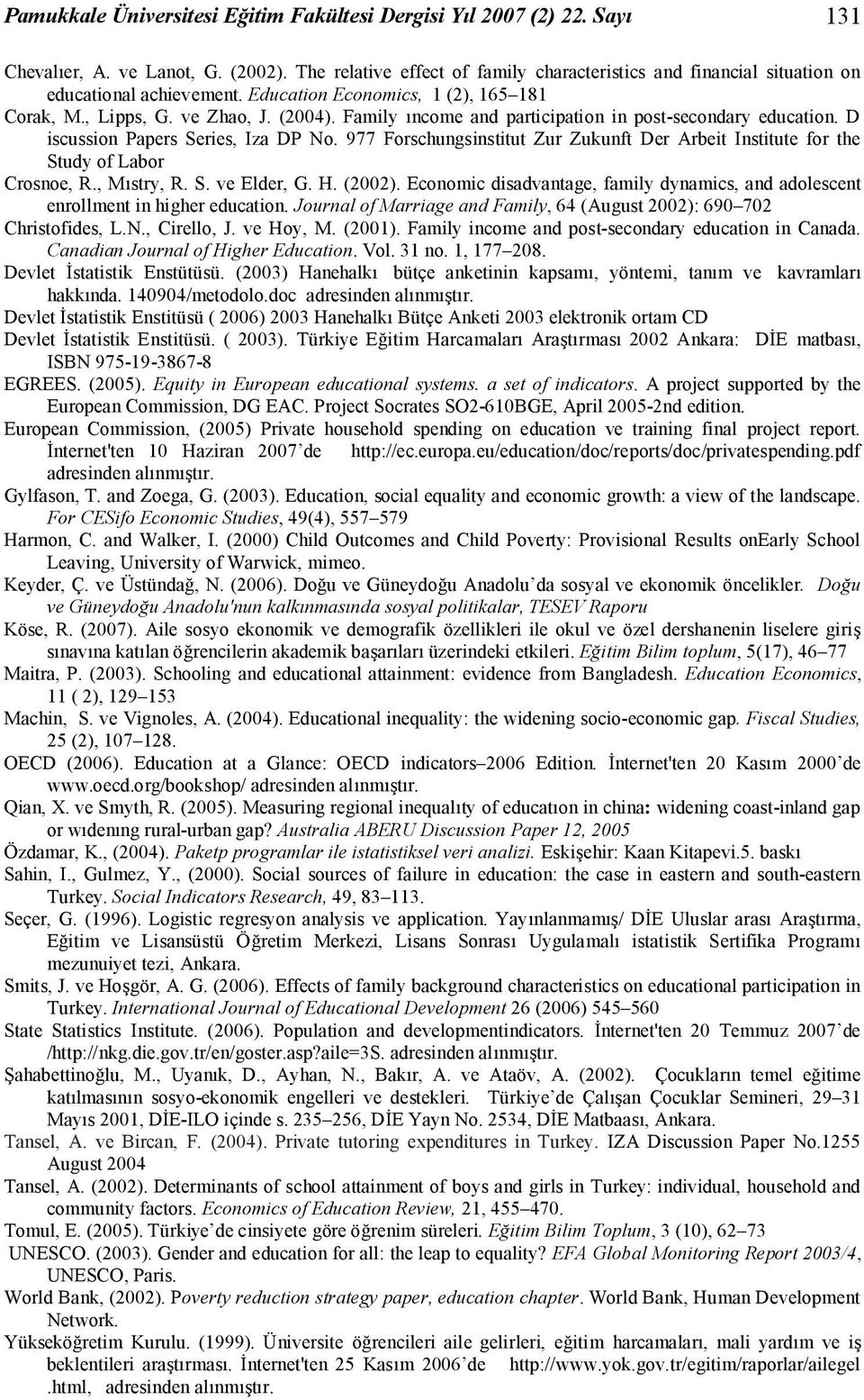 Family ıncome and participation in post-secondary education. D iscussion Papers Series, Iza DP No. 977 Forschungsinstitut Zur Zukunft Der Arbeit Institute for the Study of Labor Crosnoe, R.